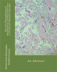 Placental Histopathological Manifestations and Their Relevance to Foetal and Maternal Outcomes