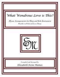 What Wondrous Love is This?: Hymn Arrangements for Harp and Solo Instrument
