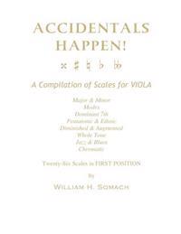 ACCIDENTALS HAPPEN! A Compilation of Scales for Viola in First Position: Major & Minor, Modes, Dominant 7th, Pentatonic & Ethnic, Diminished & Augment