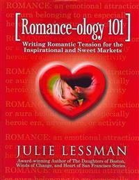 ROMANCE-ology 101: Writing Romantic Tension for the Inspirational and Sweet Markets