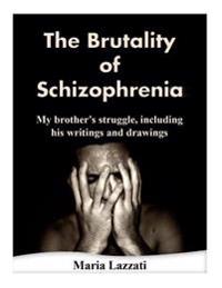 The Brutality of Schizophrenia: My brother's struggles, including his writings and drawings