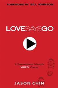 Love Says Go: A Supernatural Lifestyle BOOK and VIDEO Course