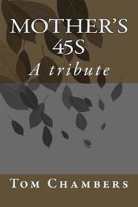 Mother's 45s: A tribute to Tom R. Chambers' mother.