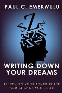 Writing Down Your Dreams: Listen to Your Inner Voice and Change Your Life