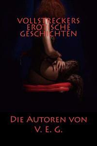 Vollstreckers Erotische Geschichten: Erotikgeschichten