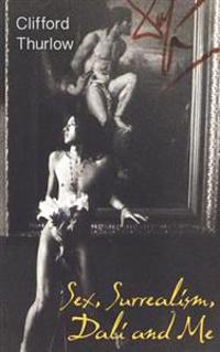 Sex, Surrealism, Dali and Me