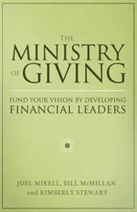 The Ministry of Giving: Fund Your Vision by Developing Financial Leaders