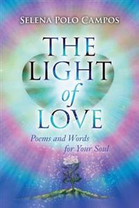 The Light of Love: Poems and Words for Your Soul