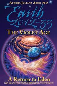 Bokomslag för "Earth 2012-33: The Violet Age: A Return to Eden"