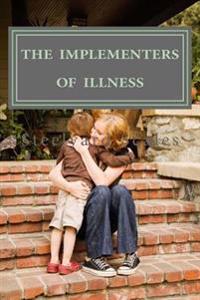 The Implementers of Illness