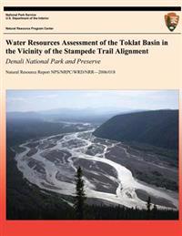 Water Resources Assessment of the Toklat Basin in the Vicinity of the Stampede Trail Alignment: Denali National Park and Preserve