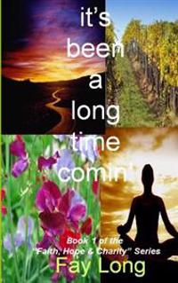 it's been a long time comin': Book one in the Faith, Hope and Charity Series?