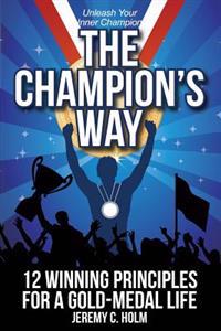 The Champion's Way: 12 Winning Principles for a Gold Medal Life