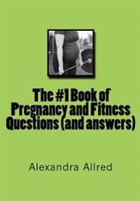 The #1 Book of Pregnancy and Fitness Questions and Answers