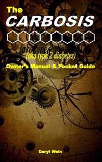 The CARBOSIS (aka type 2 diabetes) Owner's Manual and Pocket Guide