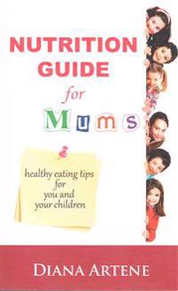 Nutrition Guide for Mums: Healthy Eating Tips for You and Your Children