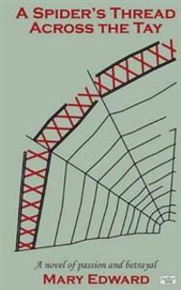 A Spider's Thread Across the Tay: A novel of passion and betrayal