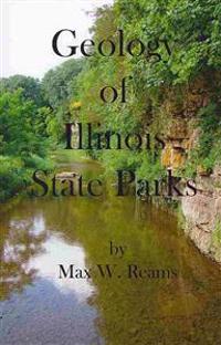 Geology of Illinois State Parks: A guide to the physical side of 28 must-see wonders of Illinois