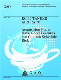 KC-46 Tanker Aircraft: Acquisition Plans Have Good Features but Contain Schedule Risk