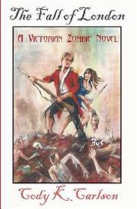 The Fall of London: A Victorian Zombie Novel