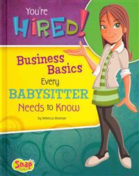 You're Hired!: Business Basics Every Babysitter Needs to Know