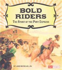 Bold Riders: The Story of the Pony Express