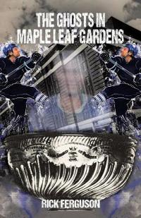 Bokomslag for "The Ghosts in Maple Leaf Gardens"