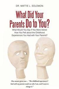 What Did Your Parents Do to You?