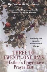 Bokomslag for "Three to Twenty-One Days-Esther's Progressive Prayer Fast"