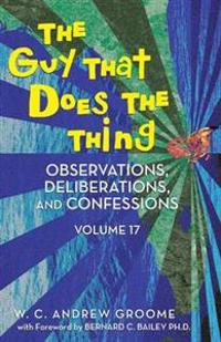 Bokomslag for "The Guy That Does the Thing - Observations, Deliberations, and Confessions Volume 17"