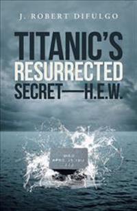 Bokomslag for "Titanic's Resurrected Secret-H.E.W."