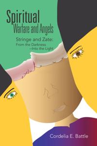 Spiritual--Warfare and Angels: Stringe and Zate:  from the Darkness--Into the Light
