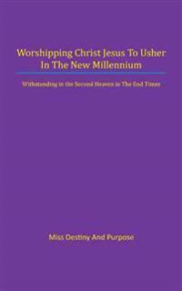 Worshipping Christ Jesus to Usher in the New Millennium