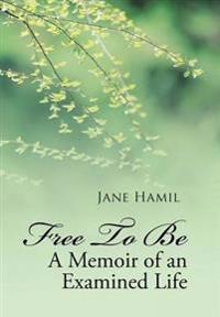 Bokomslag for "Free to be - A Memoir of an Examined Life"