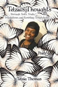 Telzia'S Thoughts Through Tests, Trials, Tribulations, and Resisting Temptations