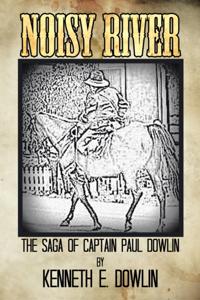 Noisy River: the Saga of Captain Paul Dowlin