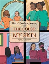 There's Nothing Wrong with the Color of My Skin