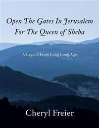 Open the Gates in Jerusalem for the Queen of Sheba