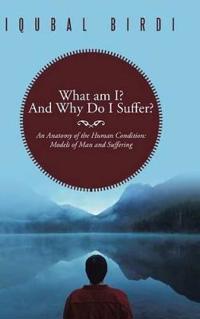 What am I? And Why Do I Suffer?