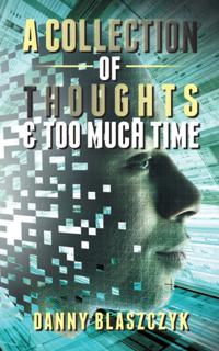 Collection of Thoughts & Too Much Time!