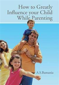 Bokomslag for "How to Greatly Influence your Child While Parenting"