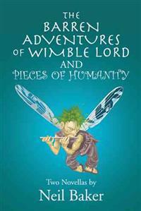 The Barren Adventures of Wimble Lord and Pieces of Humanity