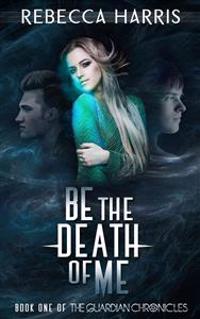 Be the Death of Me