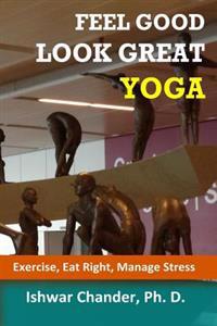 Feel Good, Look Great: Yoga: Discovering Your Healthy Self