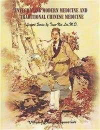 Integrating Modern Medicine and Traditional Chinese Medicine -- Volume 1: Acupuncture