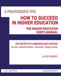 Bokomslag för "A Professor's Tips: How to Succeed in Higher Education: The Higher Education User's Manual"