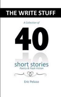 The Write Stuff: A collection of 40 Short Stories, poetry and flash fiction