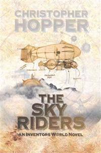 The Sky Riders: The Sky Riders (An Inventors World Novel)