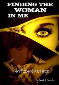 Finding The Woman In Me: Pen, Paper And My Heart