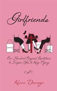 Girlfriends: One Hundred Original Quotations to Inspire You to Keep Flying